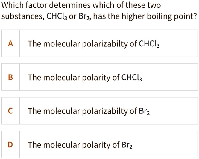 SOLVED Which Factor Determines Which Of These Two Substances CHCl3 Or   4760ce4386fe4ffdb4ee1d8b36a4cd6d 