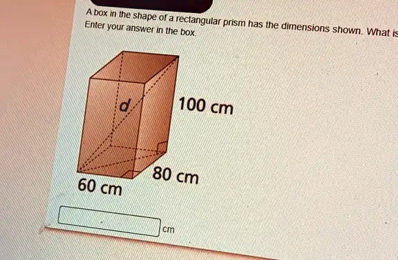 A box in the shape of a rectangular prism has the dimensions shown ...
