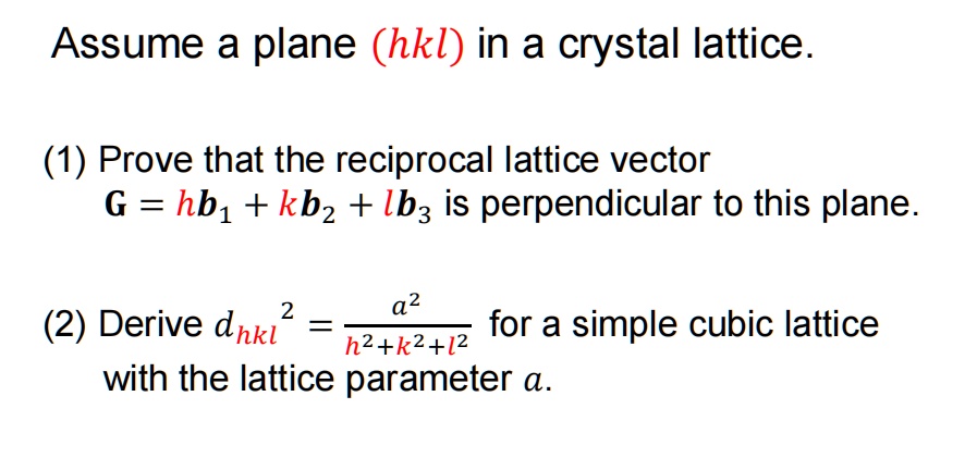 SOLVED: Assume a plane (hkl) in a crystal lattice. (1) Prove that the ...