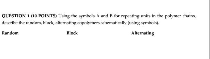 Polymer Random Block Alternating Example SOLVED: QUESTION (10 POINTS) Using the symbols A and B for repeating ...