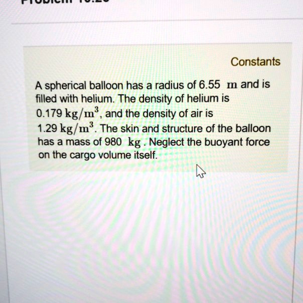 SOLVED Constants A spherical balloon has a radius of 6.55 m and is