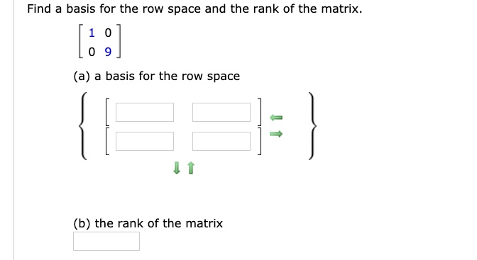 Find a basis for the row space and the rank of the matrix.eginbmatrix 1     0  0     9 endbmatrix(a) a basis for the row space(b) the rank of the matrix