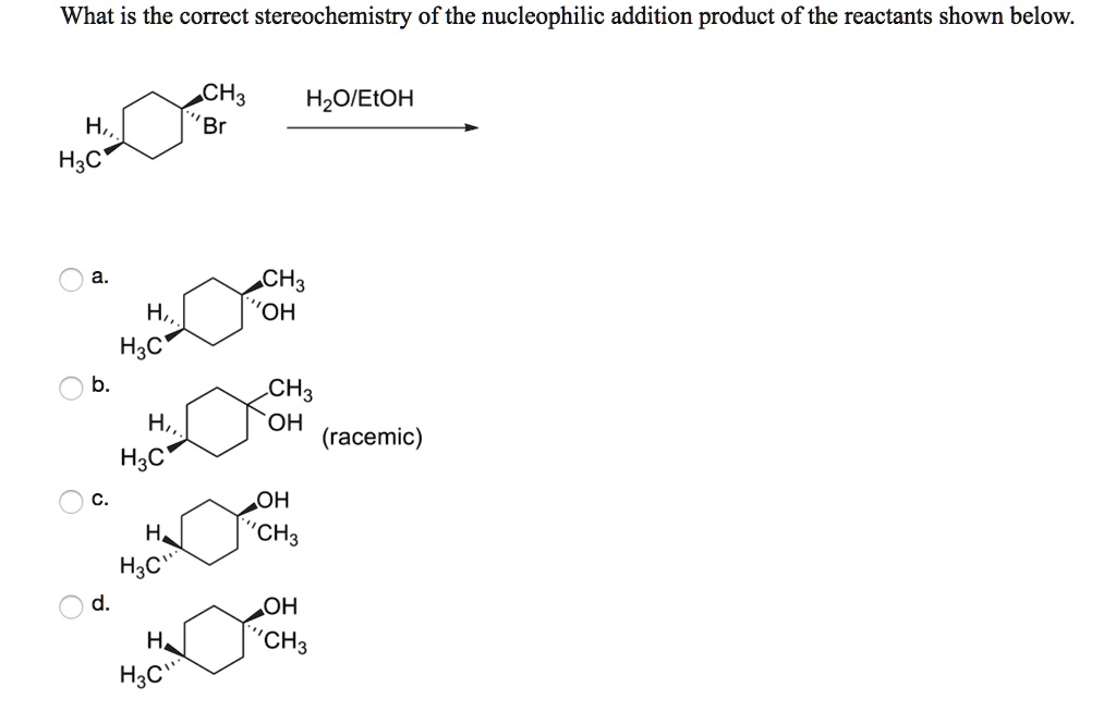 SOLVED: What Is The Correct Stereochemistry Of The Nucleophilic ...