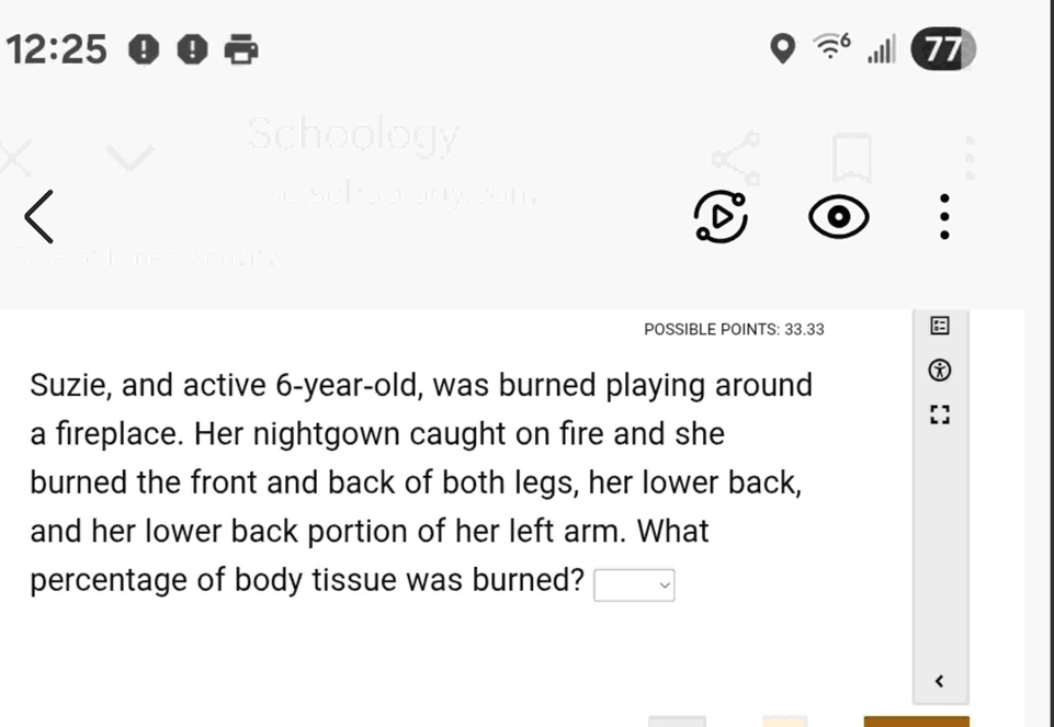 1225 schoology possible points 3333 suzie and active 6 year old was burned playing around a fireplace her nightgown caught on fire and she burned the front and back of both legs her lower ba 73322