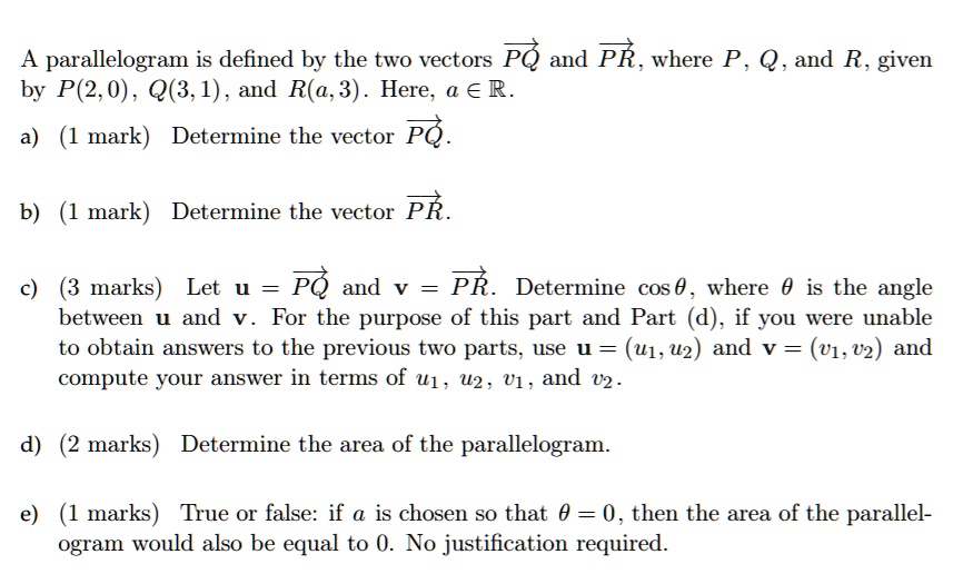Solved A Parallelogram Is Defined By The Two Vectors Pq And Pr Where P Q And R Given By P 2 0 Q 3 1 And R A 3 Here A R A 1 Mark