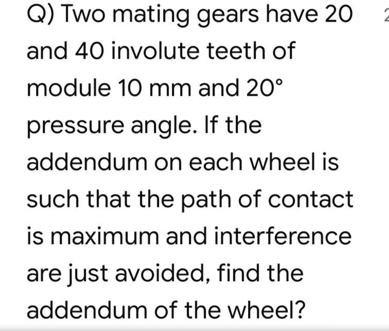q two mating gears have 20 and 40 involute teeth of module 10 mm and 20 ...
