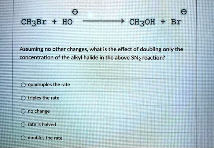 solved-ch3br-ho-ch3oh-br-assuming-no-other-changes-what-is-the-effect