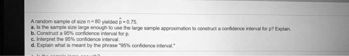tandom sample 0i size n 80 yiolded p075 is ihg sample siz0 large enough io use ihe large sample appraximation e consinuct confxenca intorval lor p explain constnuct 95op confidenca intonyaly 80516