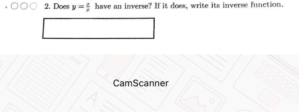 2. Does y = (x)/(x) have an inverse? If it does, write its inverse function.