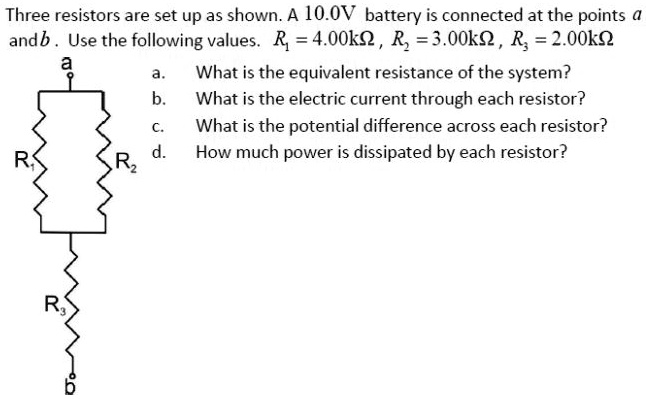 three resistors are set up as shown a 10ov battery is connected at the points andb use the following values r 400k9 r 300k9 r 200k9 what is the equivalent resistance of the system what is th 24245
