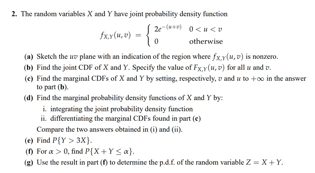 Solved 2 The Random Variables X And Y Have Joint Probability Density Function 2e U V 0 U V 0 Otherwise Fx X U V Sketch The Uv Plane With An Indication Of The Region