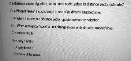 SOLVED: In a distance vector algorithm, when can a node update its ...