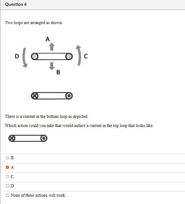 SOLVED: Two loops are arranged as shown: X There is a current in the ...
