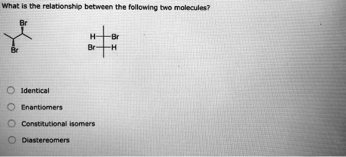 SOLVED: What Is the relationship between the following two molecules ...