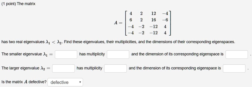 SOLVED:point) The matrix 12 16 ~2 -12 -2 -12 has two real eigenvalues A ...