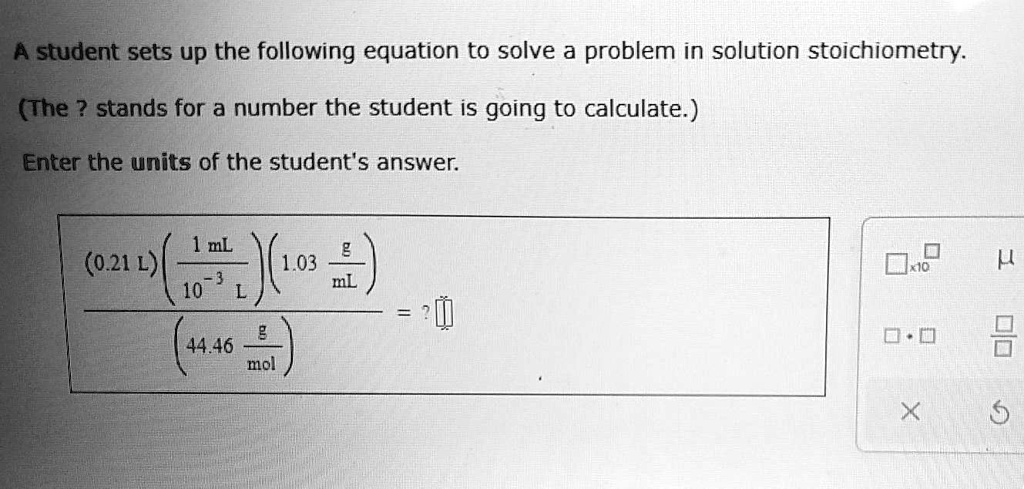 A student sets up the following equation to solve a problem in solution ...