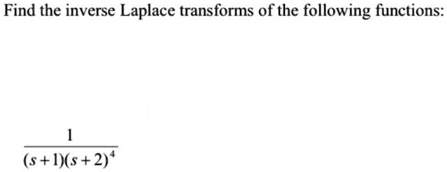 Solved Find the inverse Laplace transforms of the following
