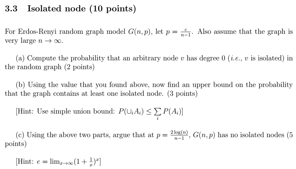 33 isolated node 10 points for erdos renyi random graph model gn p let p very large o also assume that the graph is n1 compute the probability that an arbitrary node has degree 0 ie v is is 49928