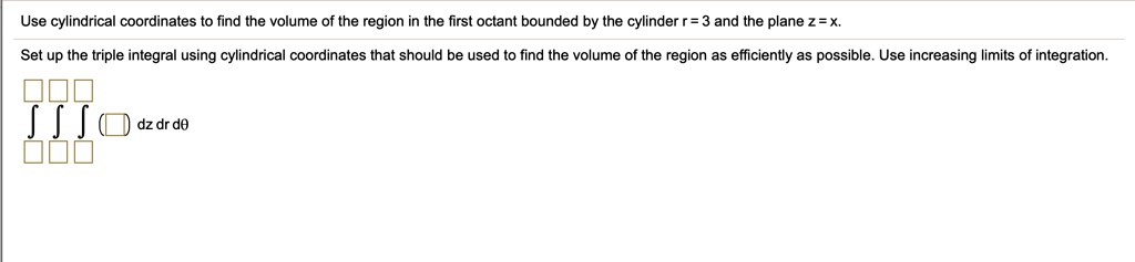 SOLVED: Use cylindrical coordinates to find the volume of the region in ...