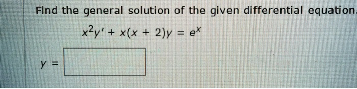 Solved Find The General Solution Of The Given Differential Equation X2y Xx 2y Ex 5828