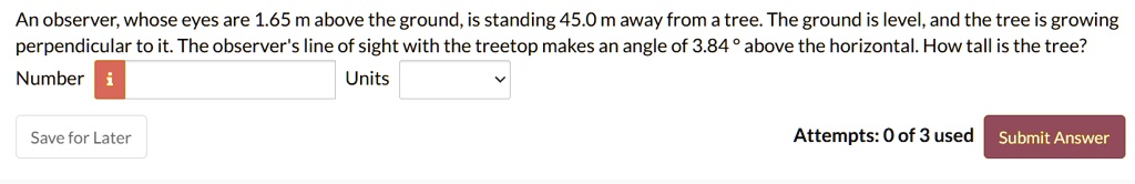 an observer whose eyes are 165 m above the ground is standing 450 m away from a tree the ground is level and the tree is growing perpendicular to it the observers line of sight with the tree 51396