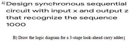 A) Design synchronous sequential circuit with input x and...