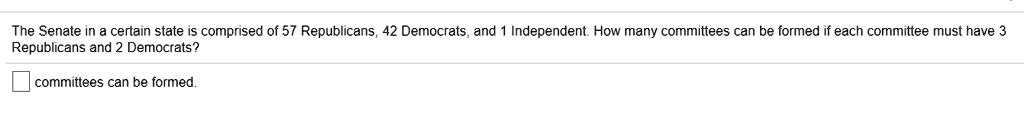 The Senate in a certain state is comprised of 57 Republicans, 42 Democrats, and 1 Independent. How many committees can be formed if each committee must have 3 Republicans and 2 Democrats?
committees can be formed.