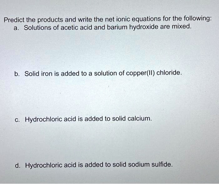 SOLVED Predict the products and write the net ionic equations for the