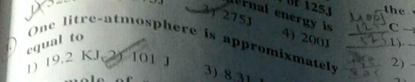 One litre-atmosphere is approximately equal to
1) 19.2 KJ 2 101 J
3) 8.311
275J
4) 200J
