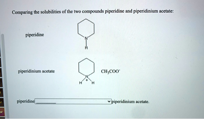 Piperidine Compounds SOLVED: Comparing the solubilities of the two compounds piperidine and ...