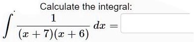 Calculate the integral: ∫(1)/((x+7)(x+6)) dx =