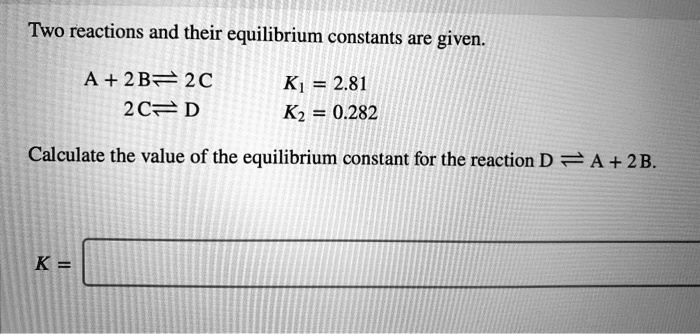 SOLVED: Two reactions and their equilibrium constants are given A + 2B ...