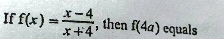 If f(x) = (x-4)/(x+4), then f(4a) equals