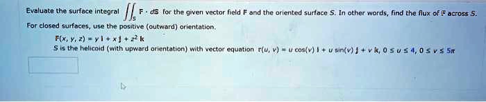 SOLVED: Evaluate the surface Integral JI d3 for the given vector field ...