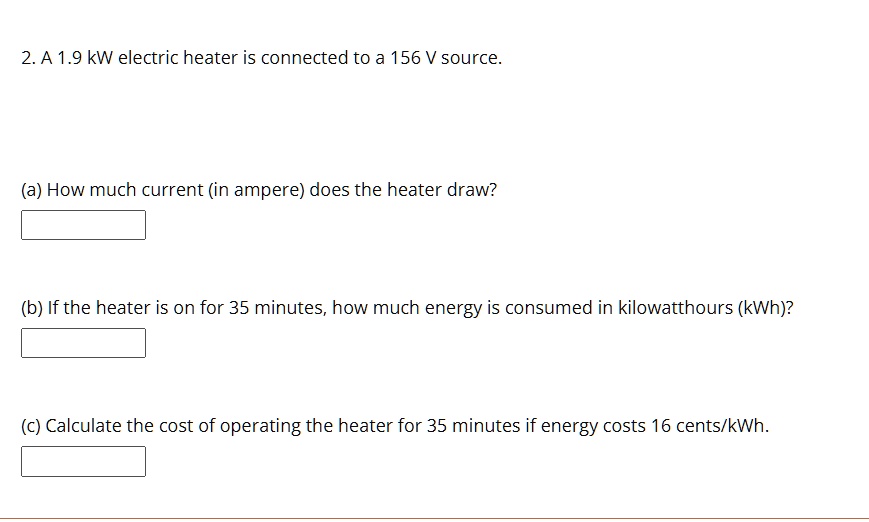 SOLVED 2.A 1.9 kW electric heater is connected to a 156 V source How much current (in ampere