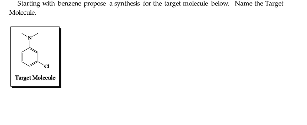 Solved Starting With Benzene Propose Synthesis For The Target Molecule Below Name The Target 5860