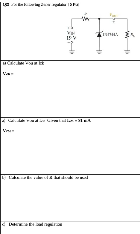 q2 for the following zener regulator 5 pts r vout vin 19 v 1n4744a rl a calculate vou at izk vzk a calculate vou at izm given that izm 81 ma vzm b calculate the value of r that should  34979
