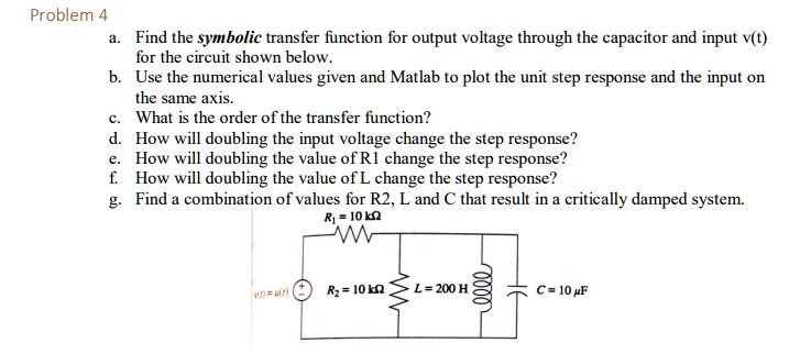 SOLVED: Problem 4 a. Find the symbolic transfer function for the output ...
