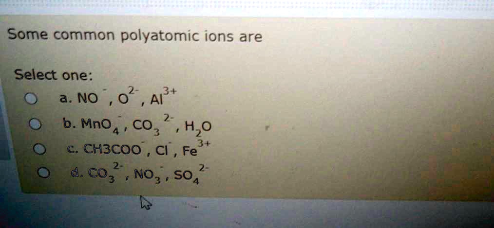 SOLVED: Some common polyatomic ions are: a. NO3- (nitrate) b. Al2O3 ...