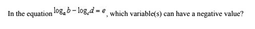 in the equation logb logad which variables can have negative value 47202