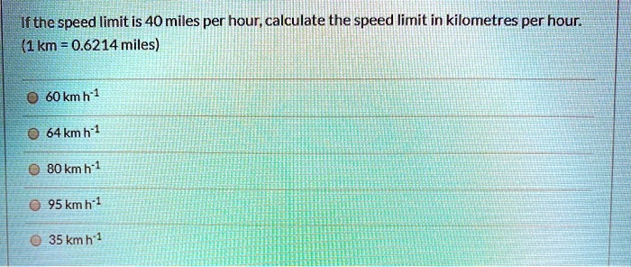 SOLVED: If the speed limit is 40 miles per hour, calculate the speed