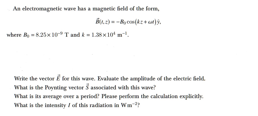 an electromagnetic wave has a magnetic field of the form bt2 bo coskz ...