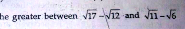 the greater between √(17) - √(12) and √(11) - √(6)