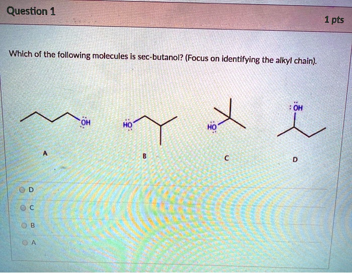 Question 1 Which of the following molecules is sec-butanol?...