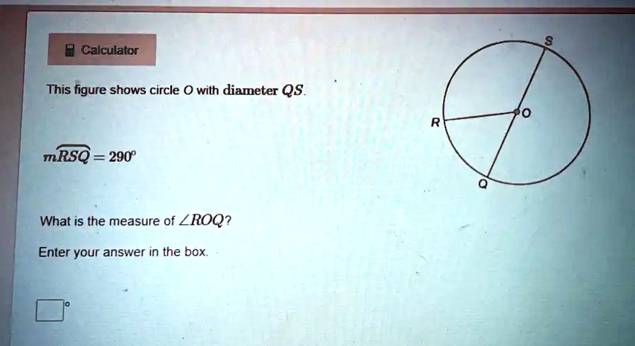 SOLVED This figure shows circle O with diameter QS. mRSQ 290