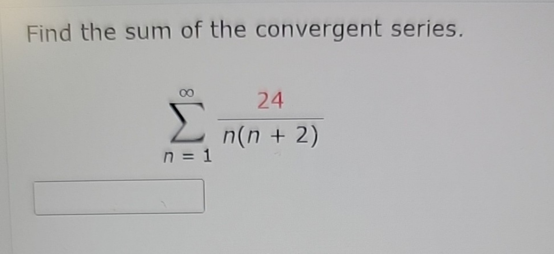 Find the sum of the convergent series.
[
sumn=1^infty frac24n(n+2)
]