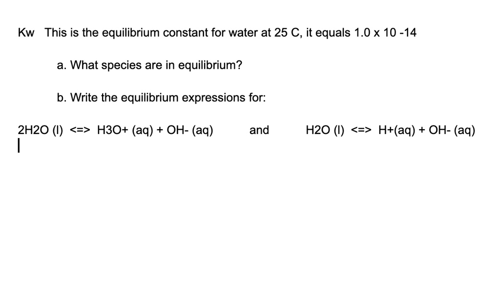 SOLVED Kw This Is The Equilibrium Constant For Water At 25 C It Equals   48e8393b7b0142ffb2d02fca56d1ff14 