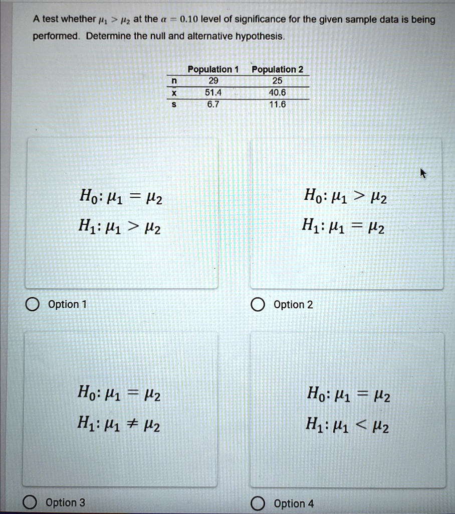 a test whether 1 2 at the a 010 level of significance for the given sample data is being performed determine the null and alternative hypothesis population 1 population 2 n 29 25 x 514 406 s 14787