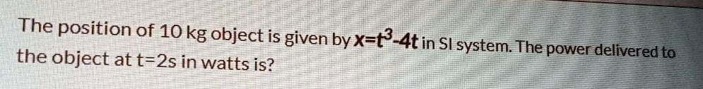 SOLVED:The position of 10 kg object is given byx-t? Atin SI the object ...