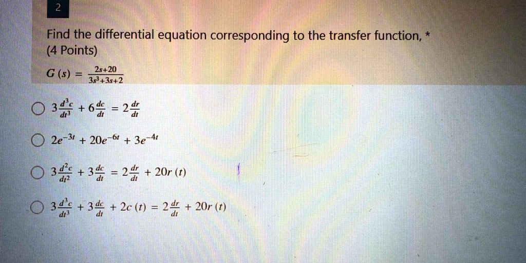 Solved Find The Differential Equation Corresponding To The Transfer Function 4 Points G S 25 35 35 2 33 64 24 2e 3t e 3e 4 34 34 24 r T 34 34 2c T 24 r T